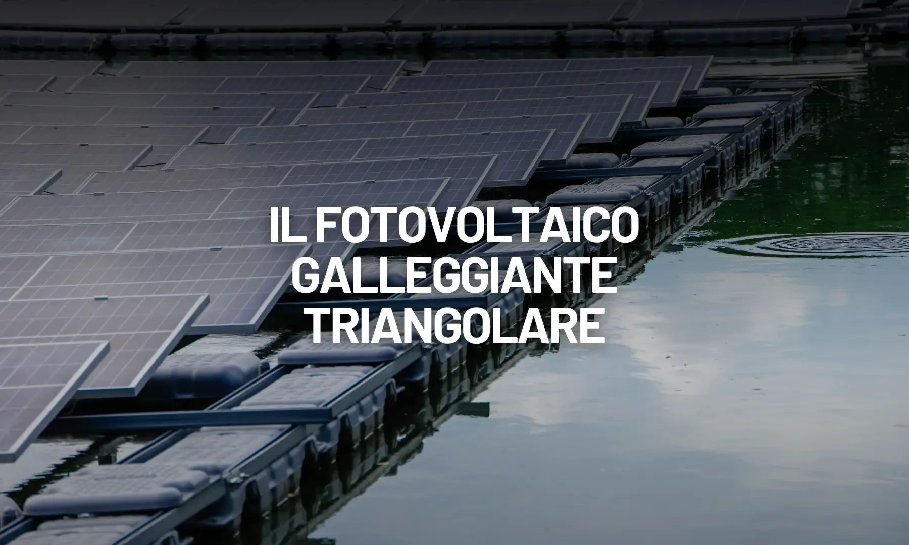 Fotovoltaico triangolare: il futuro del solare galleggiante