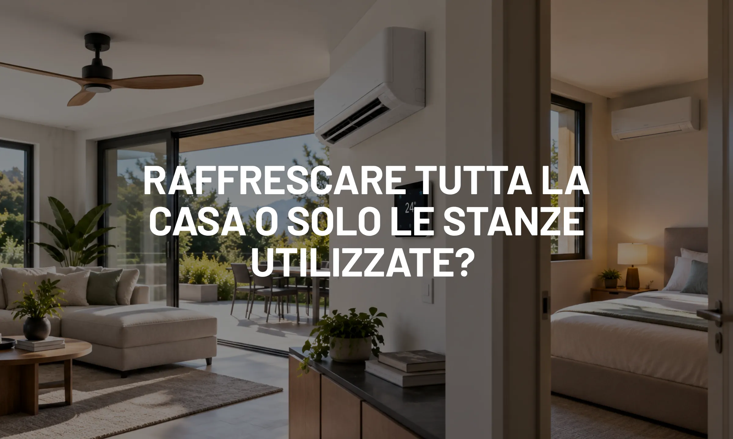 Raffrescare tutta la casa o solo le stanze utilizzate?