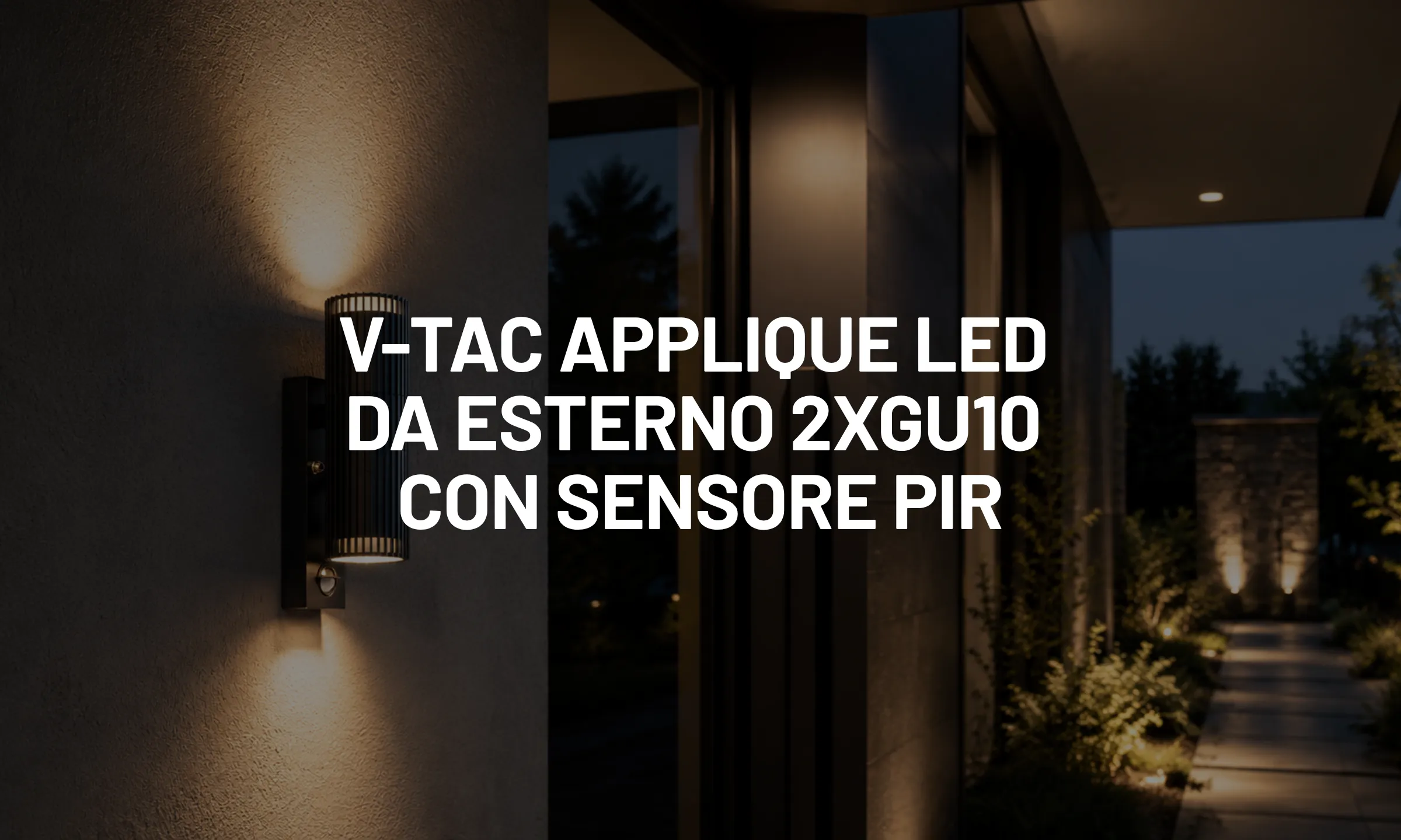 V-TAC Applique LED da Esterno 2xGU10 con Sensore PIR, illuminazione Up/Down per valorizzare gli spazi outdoor