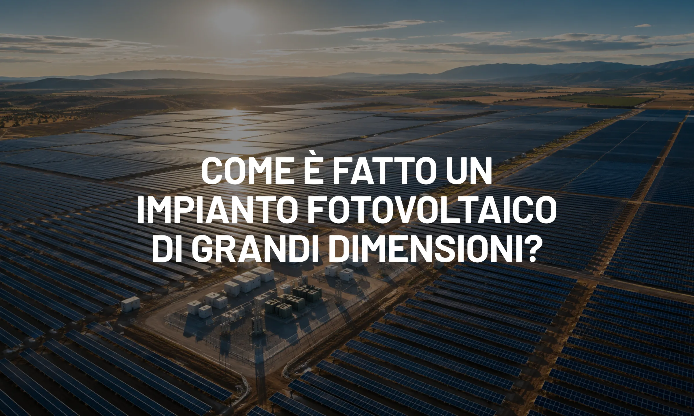 Come è fatto un impianto fotovoltaico di grandi dimensioni?