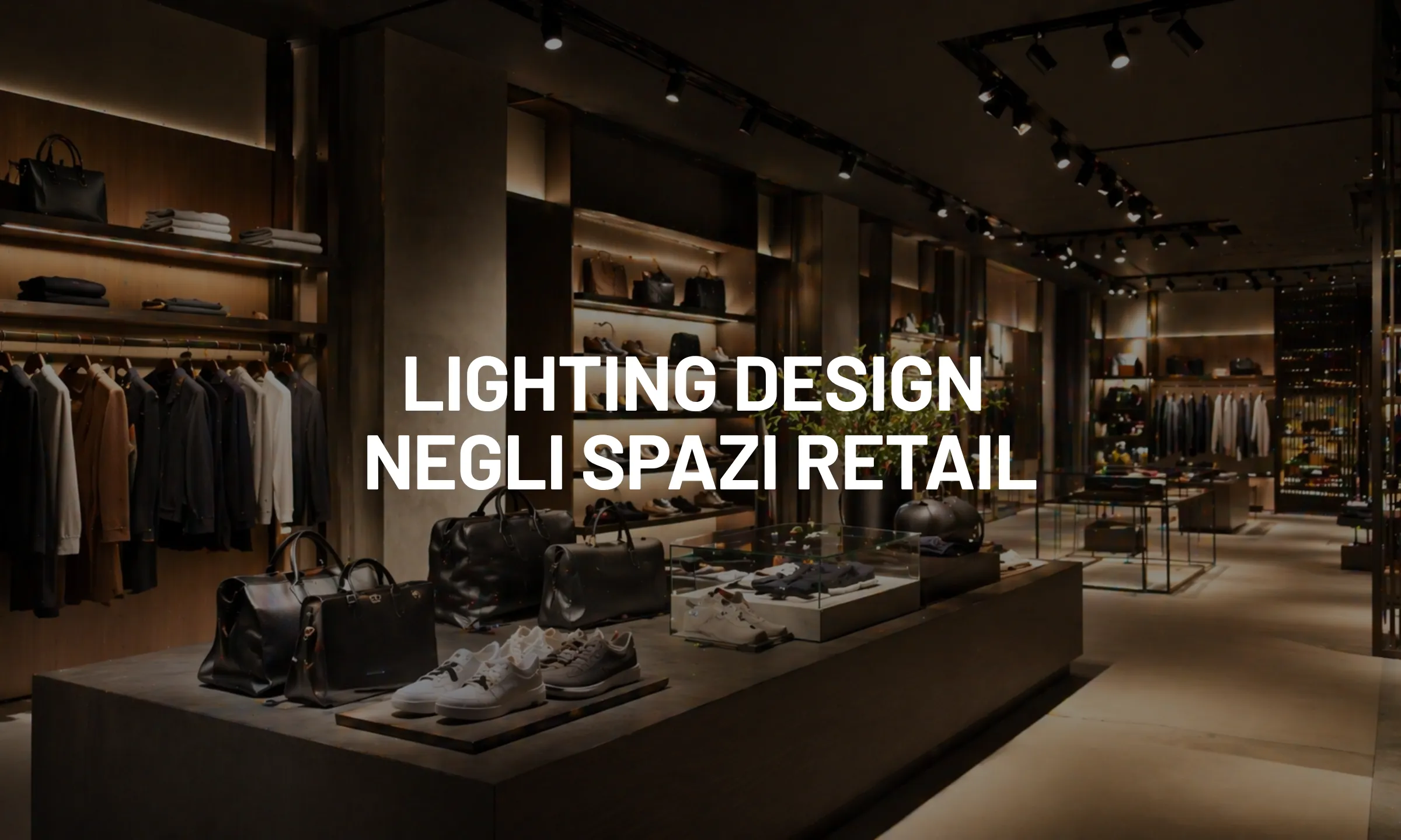 Lighting design negli spazi retail, aumentare le vendite con la luce giusta